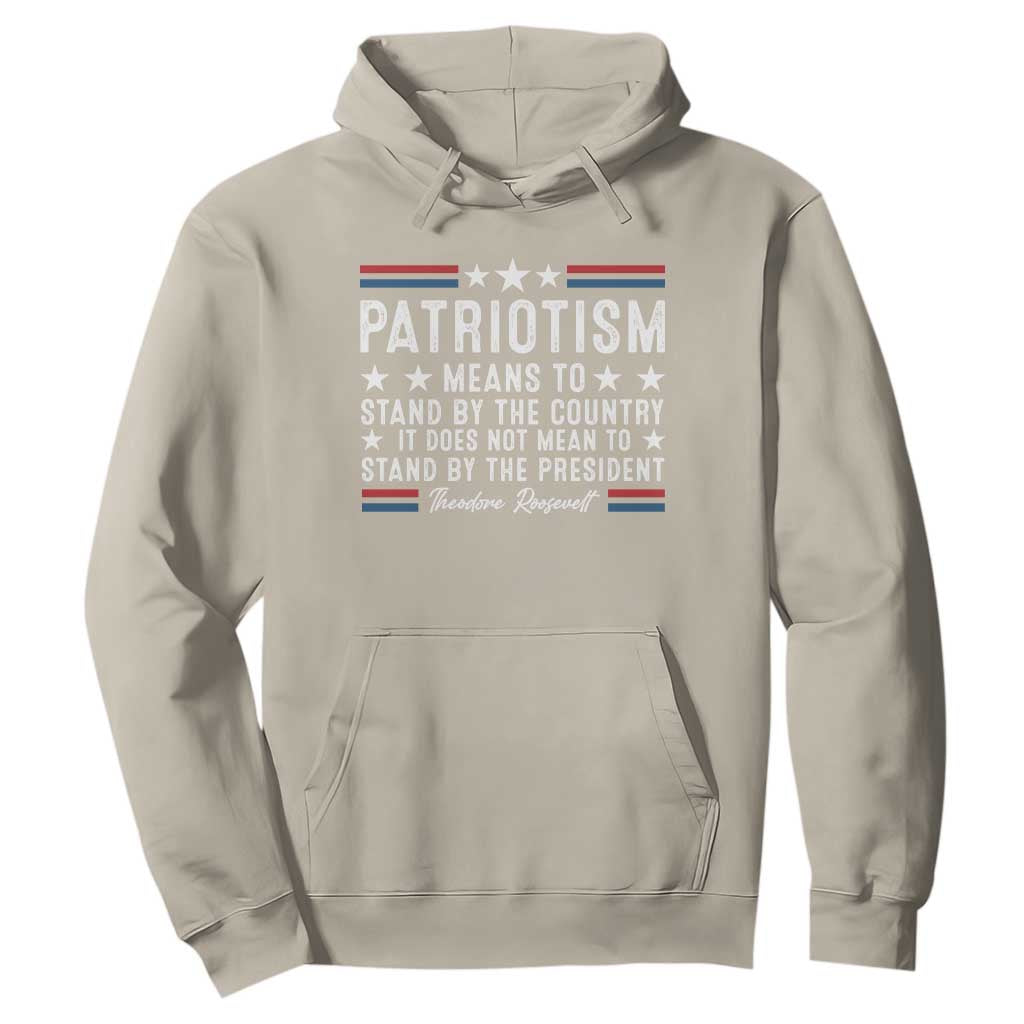 Patriotism Does Not Mean To Stand By The President Hoodie Theodore Roosevelt Teddy TS09 Sand Print Your Wear