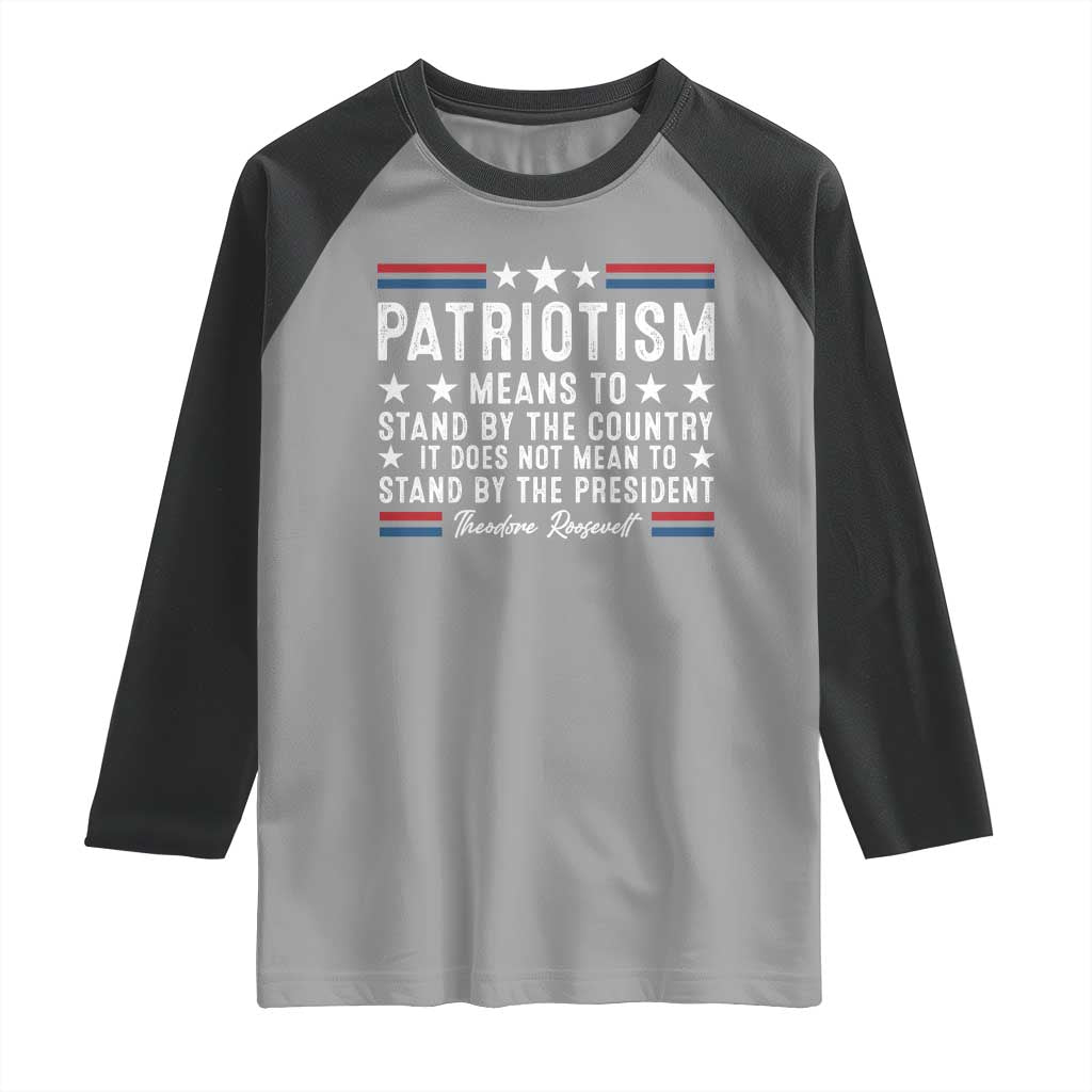 Patriotism Does Not Mean To Stand By The President Raglan Shirt Theodore Roosevelt Teddy TS09 Sport Gray Black Print Your Wear