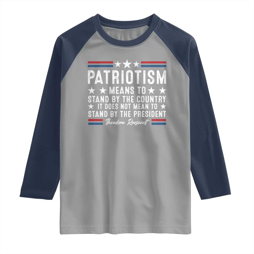 Patriotism Does Not Mean To Stand By The President Raglan Shirt Theodore Roosevelt Teddy TS09 Sport Gray Navy Print Your Wear