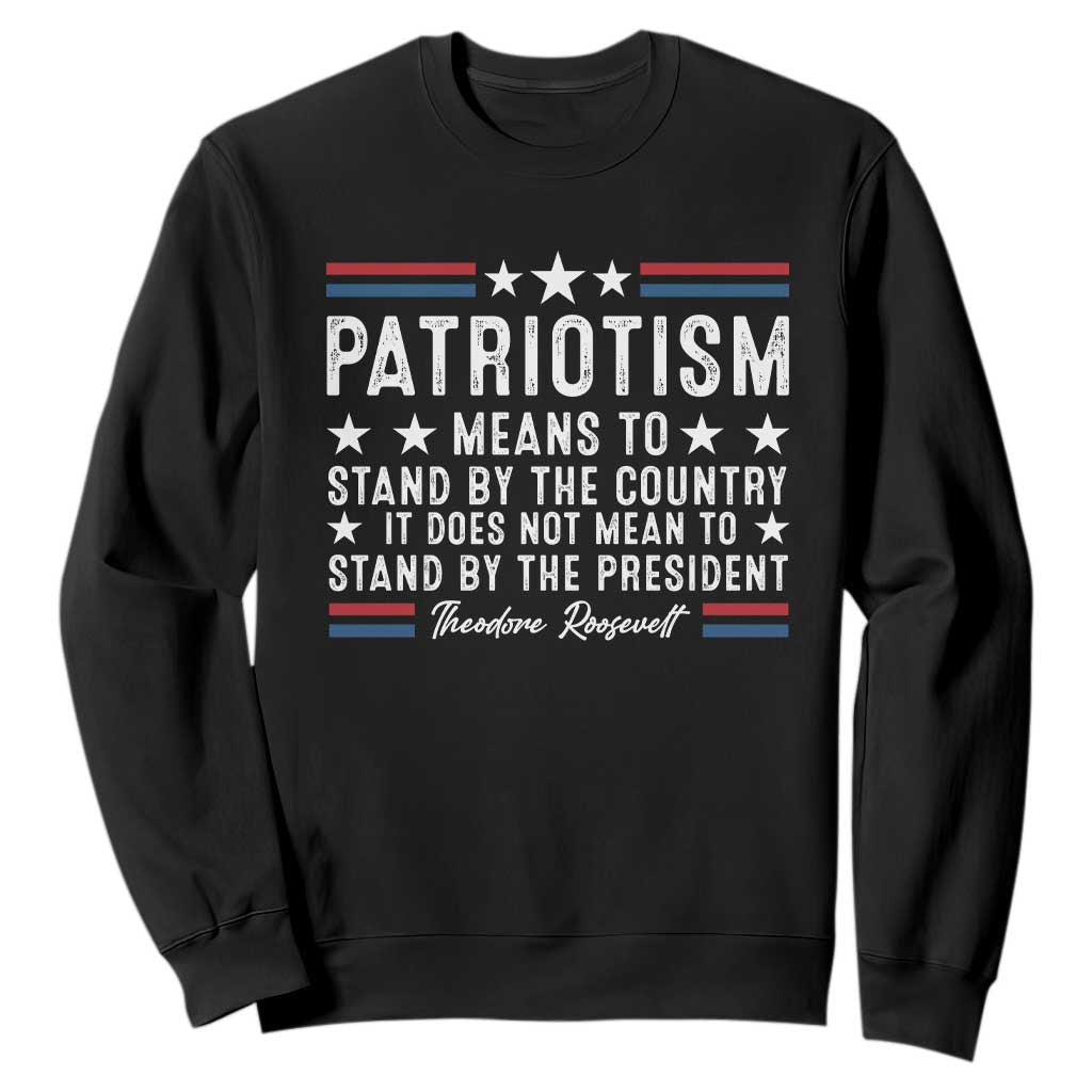Patriotism Does Not Mean To Stand By The President Sweatshirt Theodore Roosevelt Teddy TS09 Black Print Your Wear