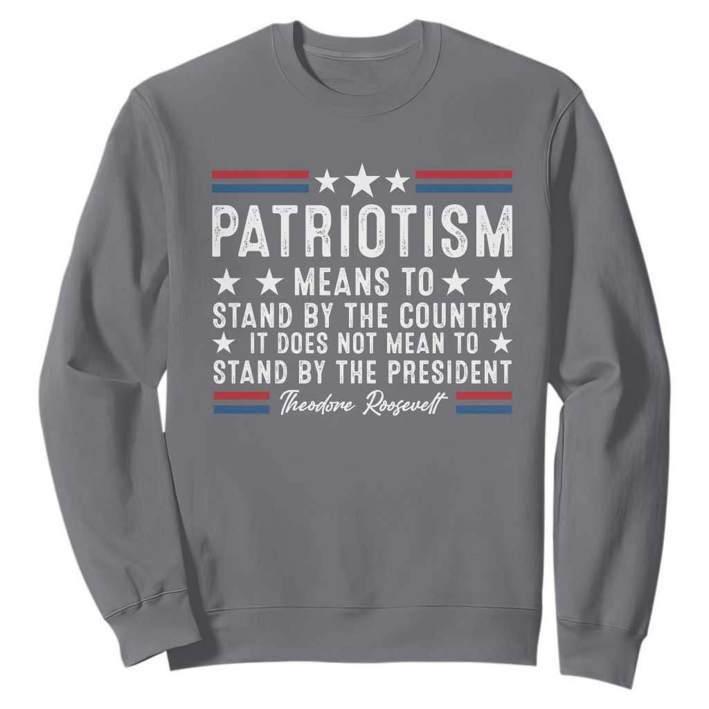 Patriotism Does Not Mean To Stand By The President Sweatshirt Theodore Roosevelt Teddy TS09 Charcoal Print Your Wear