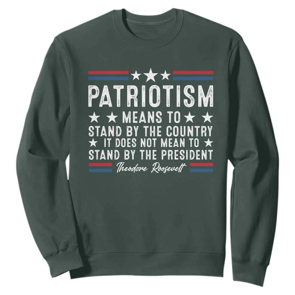 Patriotism Does Not Mean To Stand By The President Sweatshirt Theodore Roosevelt Teddy TS09 Dark Forest Green Print Your Wear