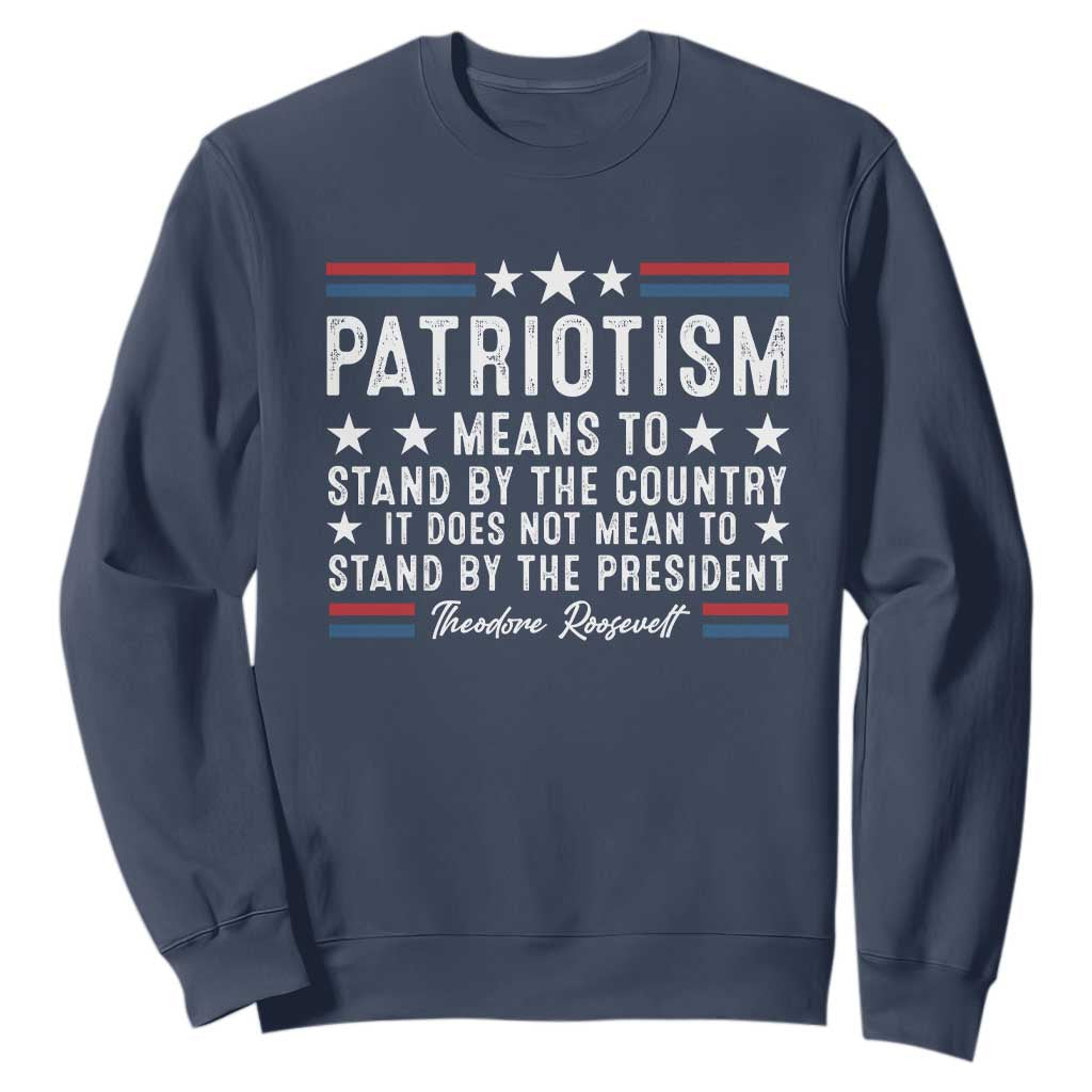 Patriotism Does Not Mean To Stand By The President Sweatshirt Theodore Roosevelt Teddy TS09 Navy Print Your Wear