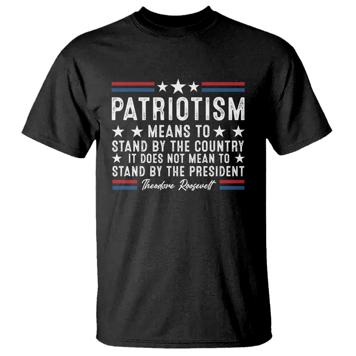 Patriotism Does Not Mean To Stand By The President T Shirt Theodore Roosevelt Teddy TS09 Black Print Your Wear