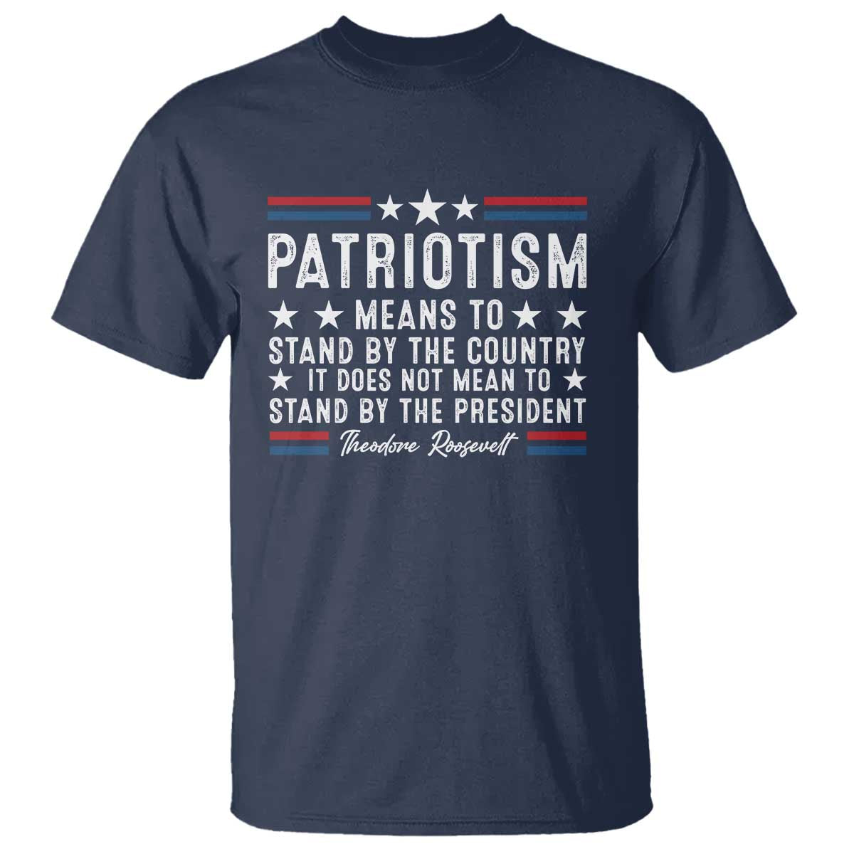 Patriotism Does Not Mean To Stand By The President T Shirt Theodore Roosevelt Teddy TS09 Navy Print Your Wear