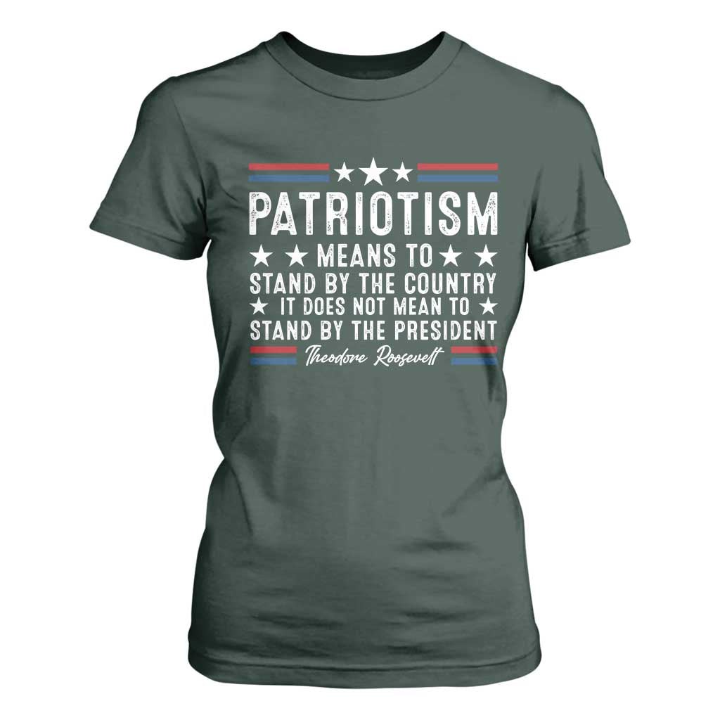 Patriotism Does Not Mean To Stand By The President T Shirt For Women Theodore Roosevelt Teddy TS09 Dark Forest Green Print Your Wear