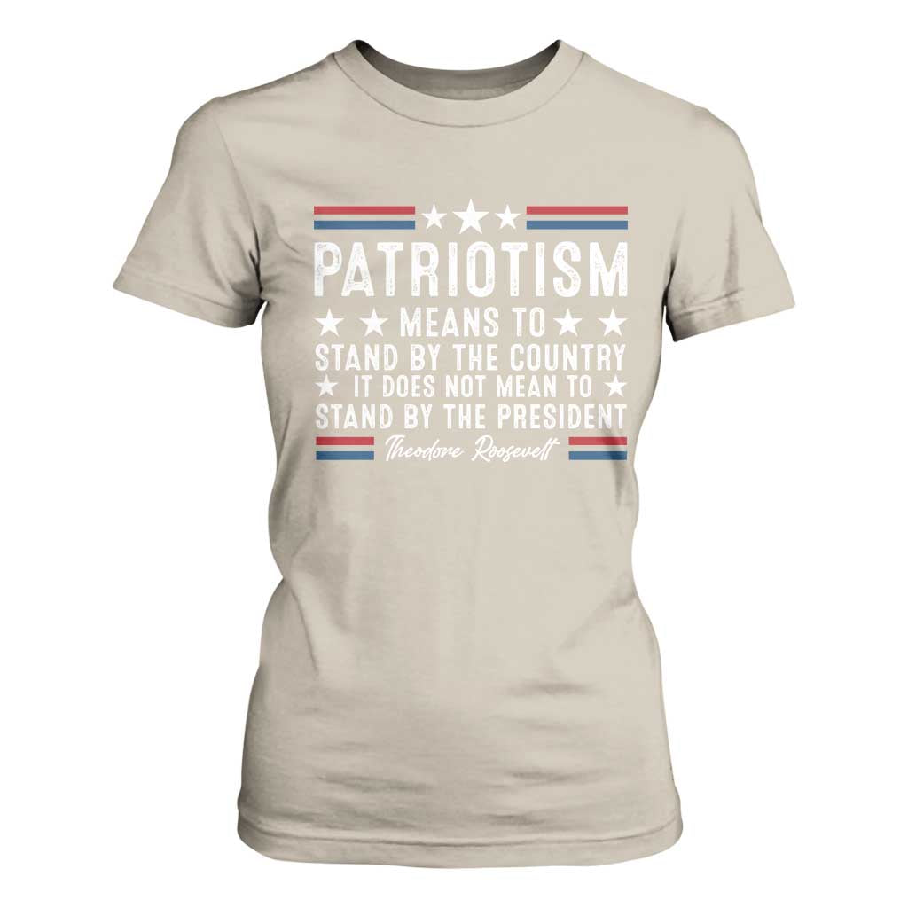 Patriotism Does Not Mean To Stand By The President T Shirt For Women Theodore Roosevelt Teddy TS09 Sand Print Your Wear