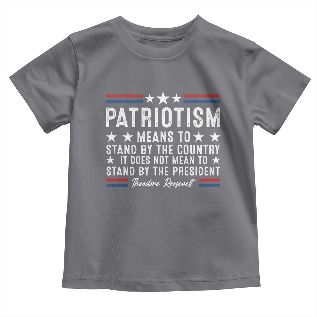 Patriotism Does Not Mean To Stand By The President Toddler T Shirt Theodore Roosevelt Teddy TS09 Charcoal Print Your Wear