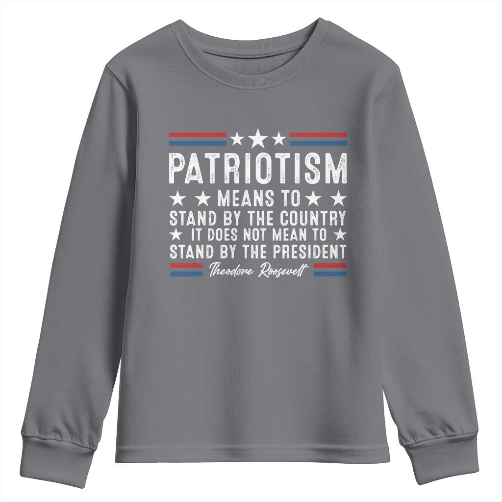 Patriotism Does Not Mean To Stand By The President Youth Sweatshirt Theodore Roosevelt Teddy TS09 Charcoal Print Your Wear