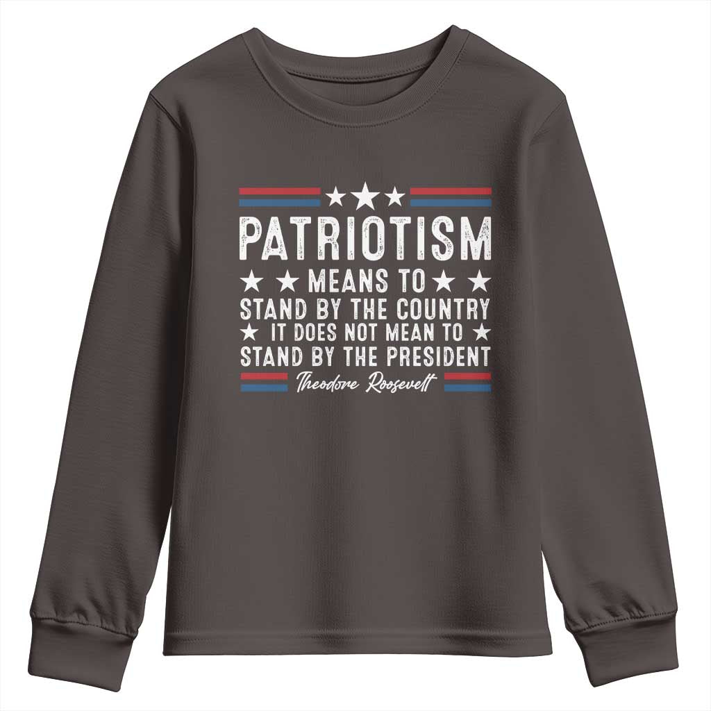 Patriotism Does Not Mean To Stand By The President Youth Sweatshirt Theodore Roosevelt Teddy TS09 Dark Chocolate Print Your Wear