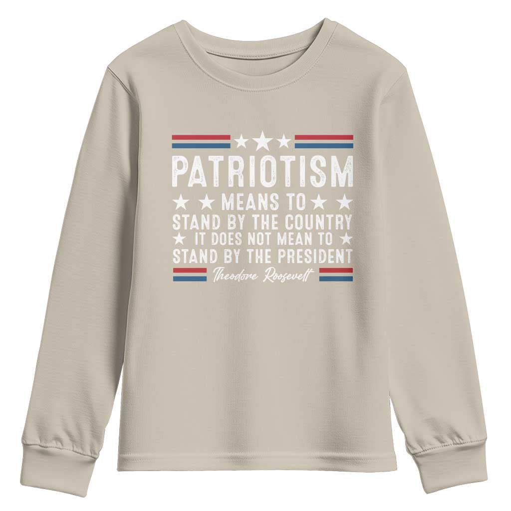 Patriotism Does Not Mean To Stand By The President Youth Sweatshirt Theodore Roosevelt Teddy TS09 Sand Print Your Wear