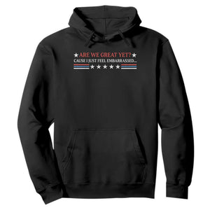 Are We Great Yet Cause I Just Feel Embarrassed Hoodie TS09 Black Print Your Wear