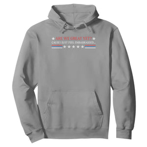 Are We Great Yet Cause I Just Feel Embarrassed Hoodie TS09 Sport Gray Print Your Wear