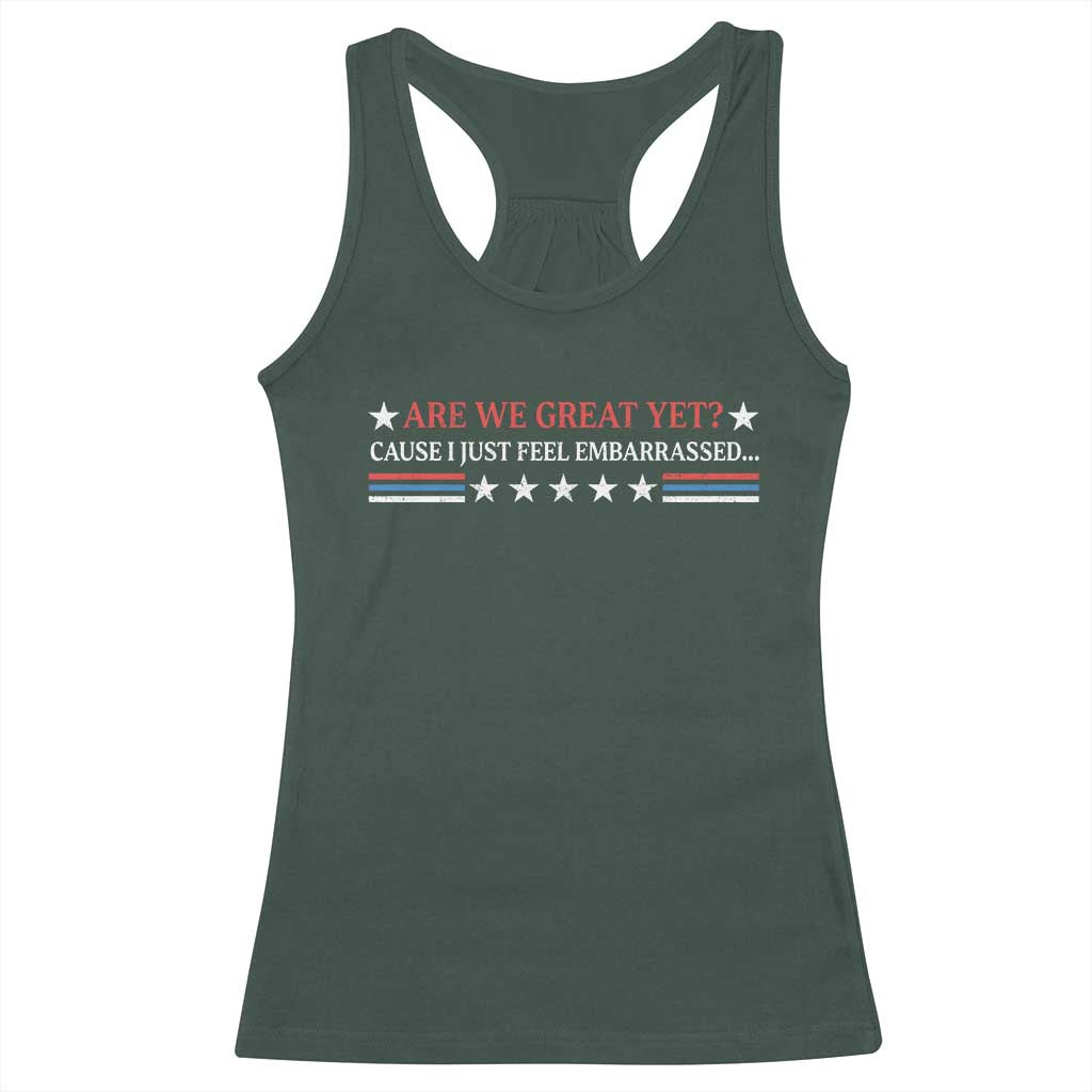 Are We Great Yet Cause I Just Feel Embarrassed Racerback Tank Top TS09 Dark Forest Green Print Your Wear