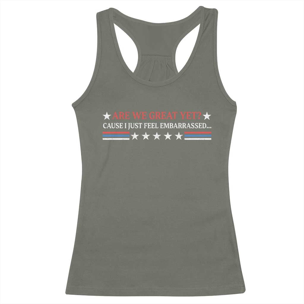 Are We Great Yet Cause I Just Feel Embarrassed Racerback Tank Top TS09 Military Green Print Your Wear