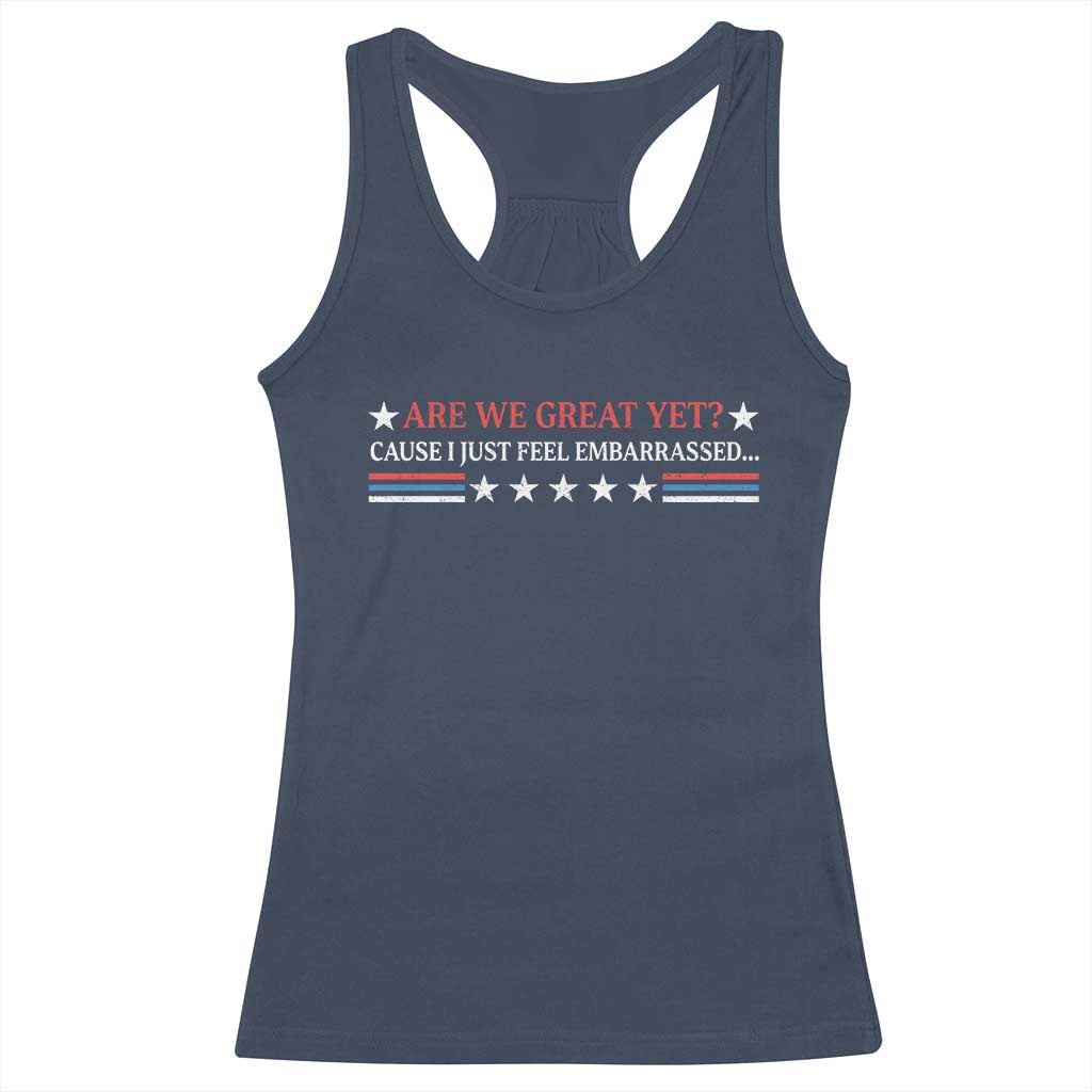 Are We Great Yet Cause I Just Feel Embarrassed Racerback Tank Top TS09 Navy Print Your Wear