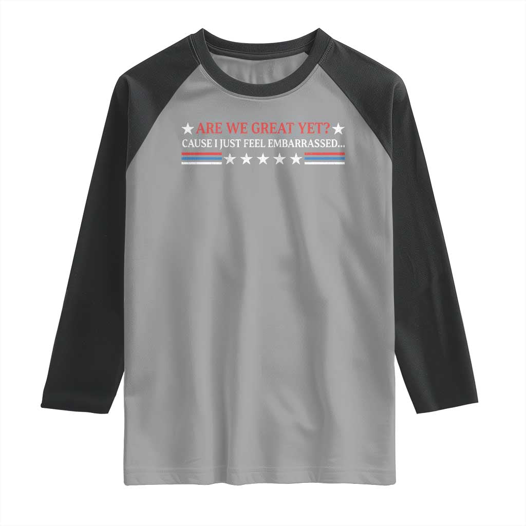Are We Great Yet Cause I Just Feel Embarrassed Raglan Shirt TS09 Sport Gray Black Print Your Wear
