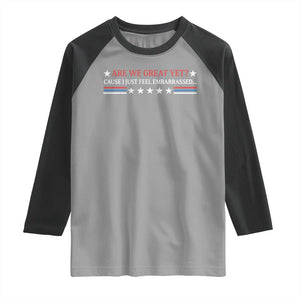 Are We Great Yet Cause I Just Feel Embarrassed Raglan Shirt TS09 Sport Gray Black Print Your Wear