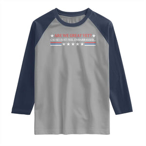 Are We Great Yet Cause I Just Feel Embarrassed Raglan Shirt TS09 Sport Gray Navy Print Your Wear