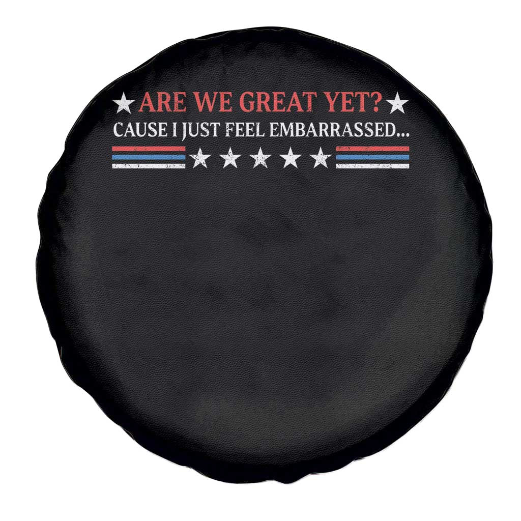 Are We Great Yet Cause I Just Feel Embarrassed Spare Tire Cover TS09 Print Your Wear
