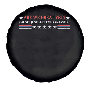 Are We Great Yet Cause I Just Feel Embarrassed Spare Tire Cover TS09 Print Your Wear