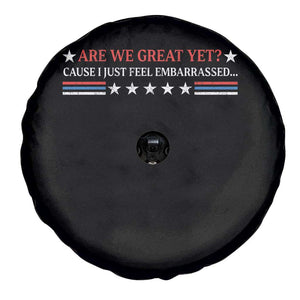 Are We Great Yet Cause I Just Feel Embarrassed Spare Tire Cover TS09 Print Your Wear