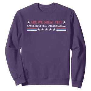 Are We Great Yet Cause I Just Feel Embarrassed Sweatshirt TS09 Purple Print Your Wear