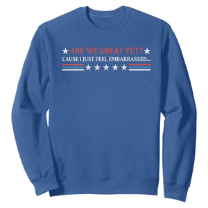 Are We Great Yet Cause I Just Feel Embarrassed Sweatshirt TS09 Royal Blue Print Your Wear