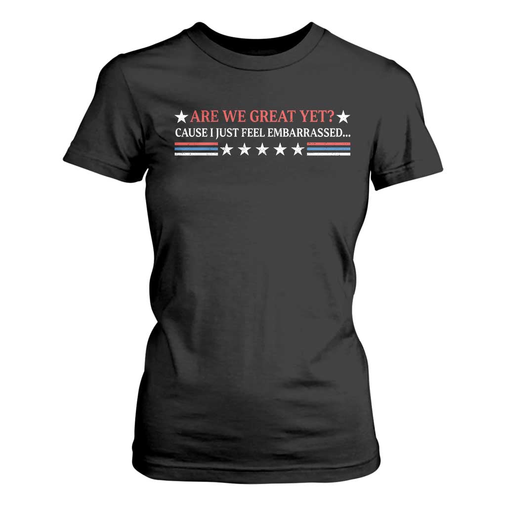 Are We Great Yet Cause I Just Feel Embarrassed T Shirt For Women TS09 Black Print Your Wear