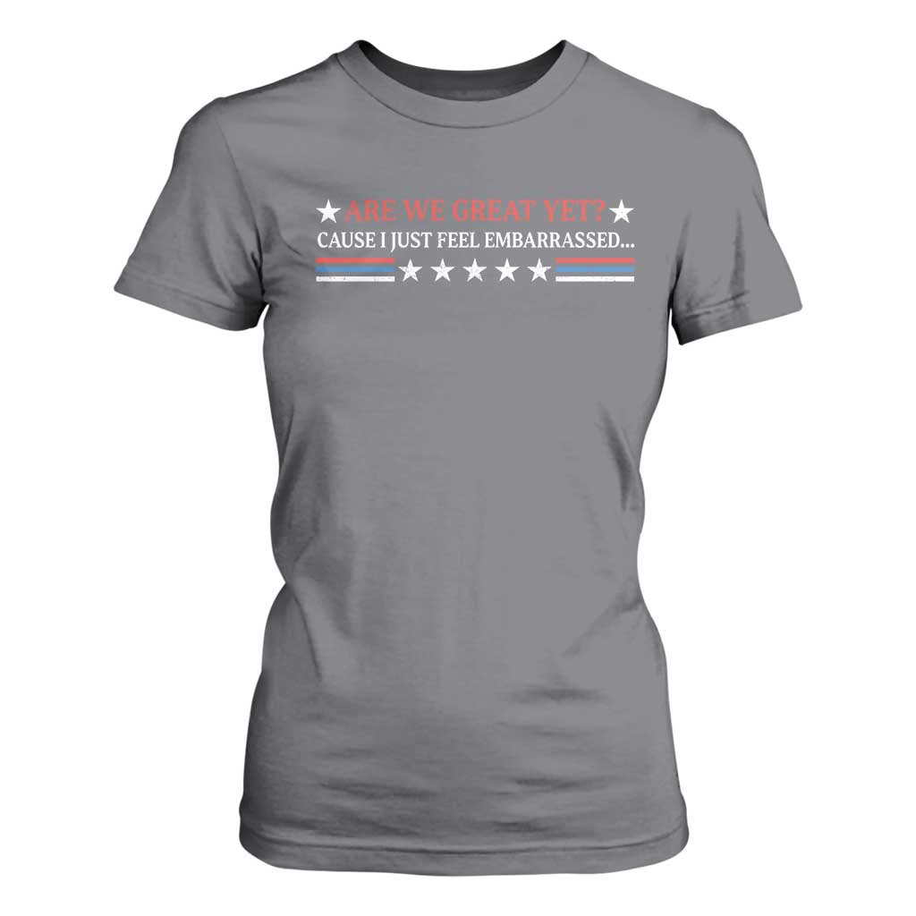 Are We Great Yet Cause I Just Feel Embarrassed T Shirt For Women TS09 Charcoal Print Your Wear