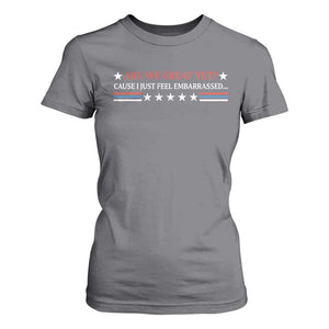 Are We Great Yet Cause I Just Feel Embarrassed T Shirt For Women TS09 Charcoal Print Your Wear