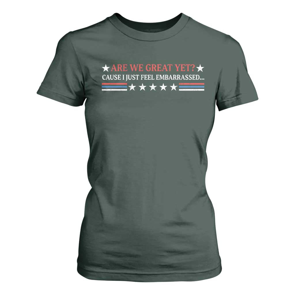 Are We Great Yet Cause I Just Feel Embarrassed T Shirt For Women TS09 Dark Forest Green Print Your Wear