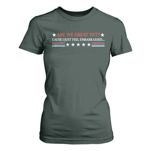 Are We Great Yet Cause I Just Feel Embarrassed T Shirt For Women TS09 Dark Forest Green Print Your Wear