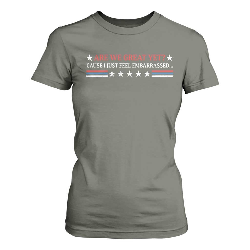 Are We Great Yet Cause I Just Feel Embarrassed T Shirt For Women TS09 Military Green Print Your Wear