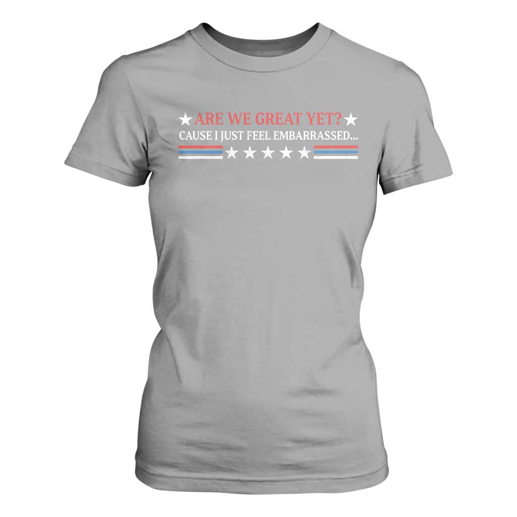 Are We Great Yet Cause I Just Feel Embarrassed T Shirt For Women TS09 Sport Gray Print Your Wear
