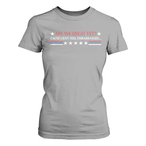 Are We Great Yet Cause I Just Feel Embarrassed T Shirt For Women TS09 Sport Gray Print Your Wear