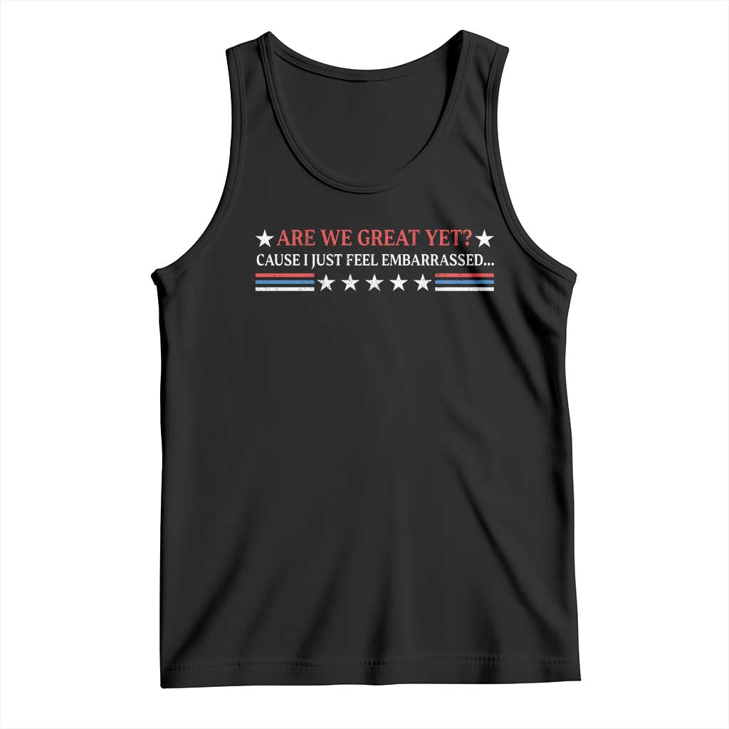 Are We Great Yet Cause I Just Feel Embarrassed Tank Top TS09 Black Print Your Wear