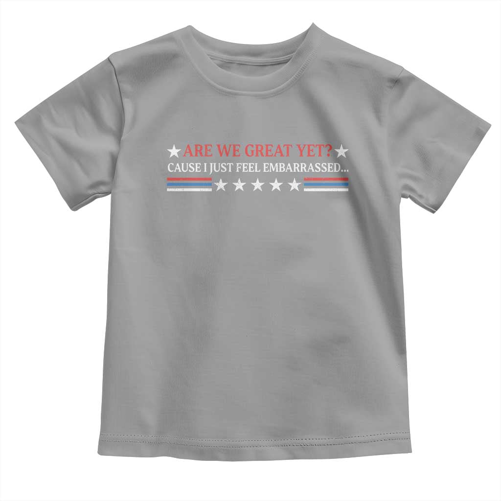 Are We Great Yet Cause I Just Feel Embarrassed Toddler T Shirt TS09 Sport Gray Print Your Wear