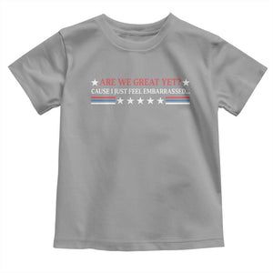 Are We Great Yet Cause I Just Feel Embarrassed Toddler T Shirt TS09 Sport Gray Print Your Wear