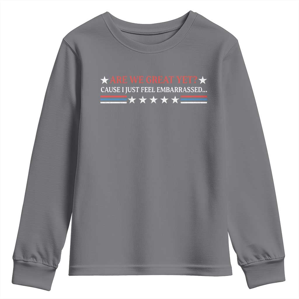 Are We Great Yet Cause I Just Feel Embarrassed Youth Sweatshirt TS09 Charcoal Print Your Wear