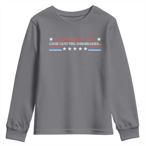 Are We Great Yet Cause I Just Feel Embarrassed Youth Sweatshirt TS09 Charcoal Print Your Wear