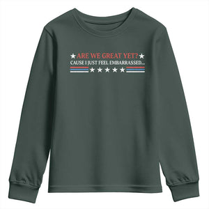 Are We Great Yet Cause I Just Feel Embarrassed Youth Sweatshirt TS09 Dark Forest Green Print Your Wear