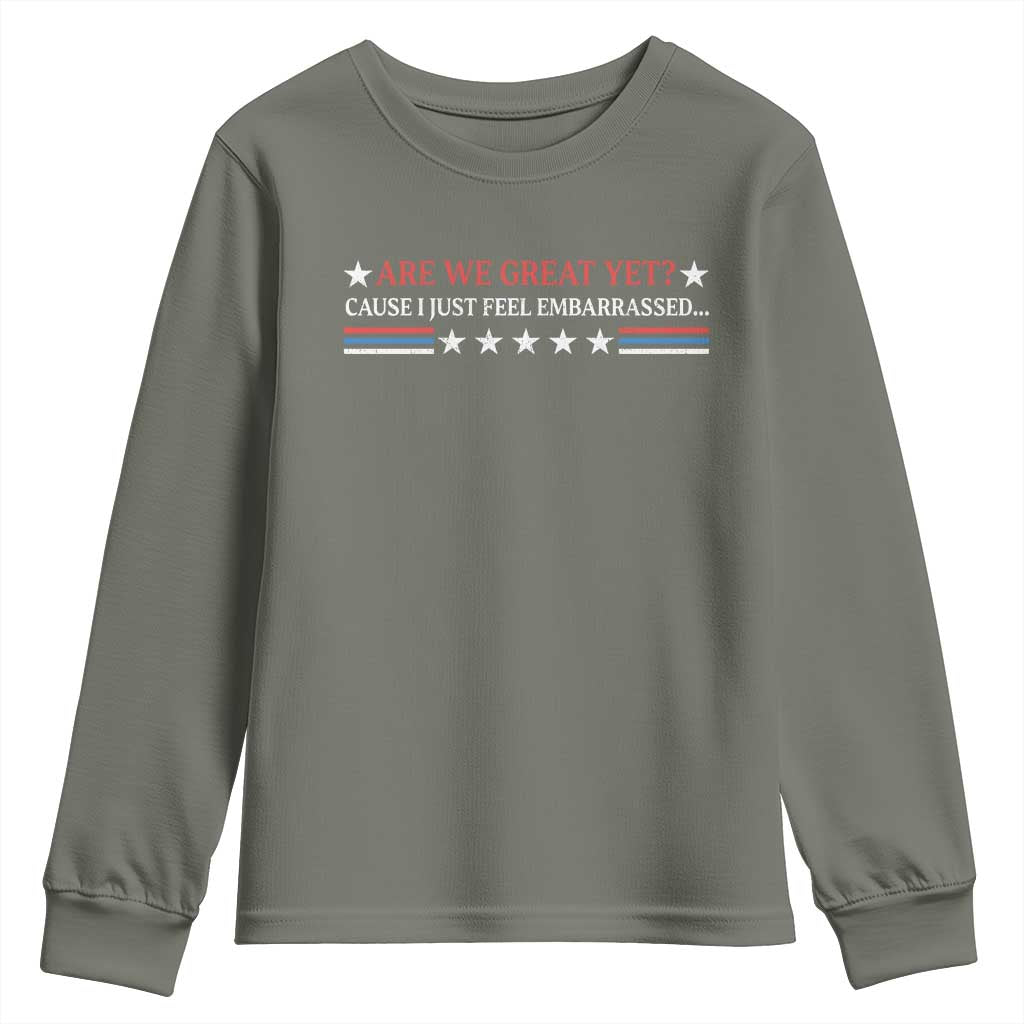 Are We Great Yet Cause I Just Feel Embarrassed Youth Sweatshirt TS09 Military Green Print Your Wear