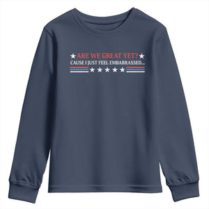 Are We Great Yet Cause I Just Feel Embarrassed Youth Sweatshirt TS09 Navy Print Your Wear