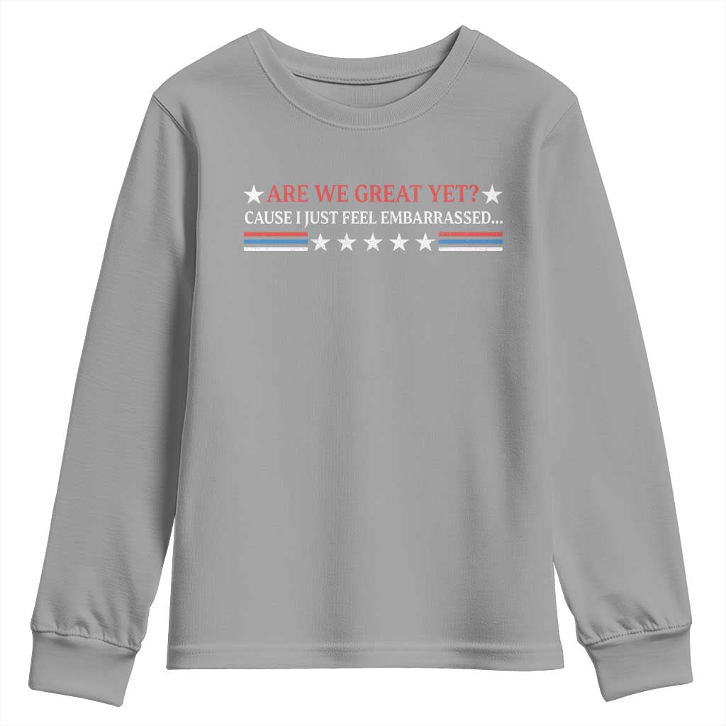 Are We Great Yet Cause I Just Feel Embarrassed Youth Sweatshirt TS09 Sport Gray Print Your Wear