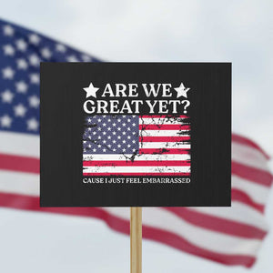 Are We Great Yet Protest Sign Cause I Just Feel Embarrassed American Flag TS09 Horizontal 18" × 24" Black Print Your Wear