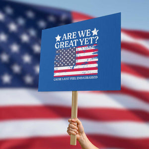 Are We Great Yet Protest Sign Cause I Just Feel Embarrassed American Flag TS09 Horizontal 18" × 24" Blue Print Your Wear