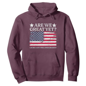 Are We Great Yet Hoodie Cause I Just Feel Embarrassed American Flag TS09 Maroon Print Your Wear