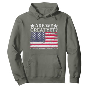 Are We Great Yet Hoodie Cause I Just Feel Embarrassed American Flag TS09 Military Green Print Your Wear