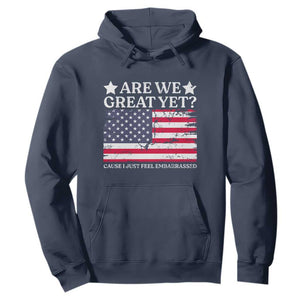 Are We Great Yet Hoodie Cause I Just Feel Embarrassed American Flag TS09 Navy Print Your Wear